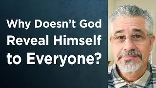 Why Doesn&rsquo;t God Reveal Himself to Everyone? (Part 1) | Little Lessons With David Servant