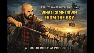 Project Zomboid Roleplay Film - What Came Down from the Sky - Full Movie