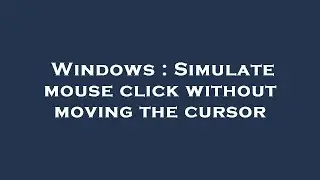 Windows : Simulate mouse click without moving the cursor