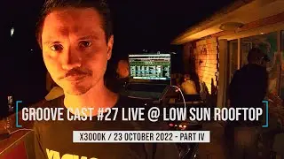 AL3X Live @ Groove Cast #27, Low Sun Rooftop, October 2022 - Part IV [Progressive House]