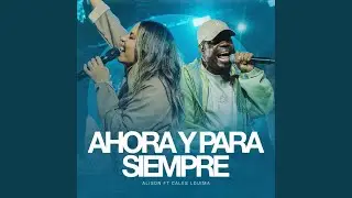 Ahora y Para Siempre