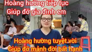 HOÀNG HƯỜNG TIẾP TỤC GIÚP ĐỠ EM,HOÀNG HƯỜNG TUYỆT VỜI QUÁ GIÚP ĐỠ MẢNH ĐỜI KHÓ KHĂN