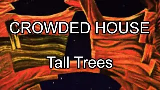 CROWDED HOUSE - Tall Trees (Lyric Video)