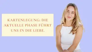 Kartenlegung: Die aktuelle Phase führt uns in die Liebe. 