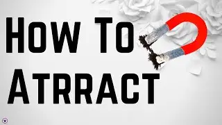 How To Attract It !!!!