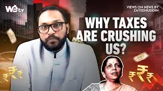 Why Taxes and Costs Are Crushing Us! | Views On News By Zayeemuddin