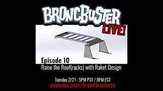BroncBuster Live! Episode 10 - Raise the Roof(rack) with Raket Designs