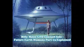 Billy Meier UFO Contact Info   Future Earth Humans Part 13 Explained