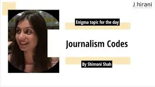 Enigma - Journalism codes by Shimoni Shah