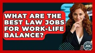 What Are The Best Law Jobs For Work-life Balance? - Law School Prep Hub