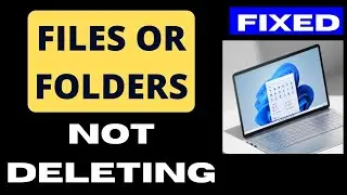 Files folders not deleting on Windows 11 / 10 Fixed