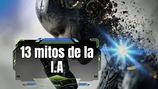 13 Mitos Vs Realidades de la IA! Que nos depara el futuro?🔥