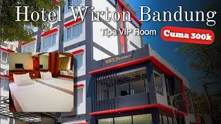 HOTEL MURAH 300K DI DAGO BANDUNG | WIRTON HOTEL TIPE VIP ROOM || Daya Channel
