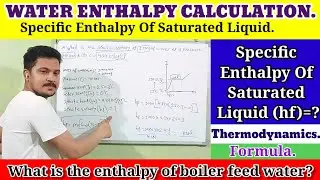 Specific Enthalpy Of Water||Feed water enthalpy calculation||saturated water specific enthalpy.