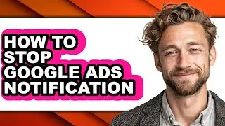 How to Stop Google Ads Notification - Easy Guide