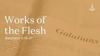 Works of the Flesh (Galatians 5:19-21)