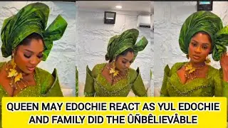 QUEEN MAY EDOCHIE REACT AS YUL EDOCHIE AND FAMILY DID THE &Ucirc;&Ntilde;B&Ecirc;LIEV&Aring;BLE 