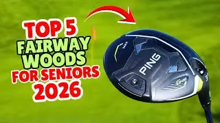5 Fairway Woods Every Senior Needs to Try in 2026