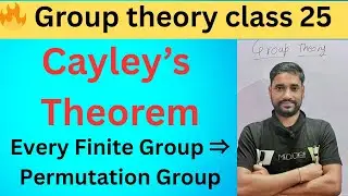 Class 25 | Cayley&rsquo;s Theorem | Every Finite Group is Isomorphic to a Permutation Group | Group Theory