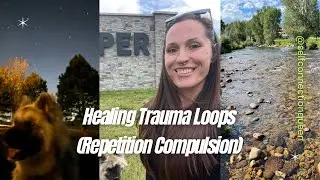 Healing Trauma Loops & Repetition Compulsion