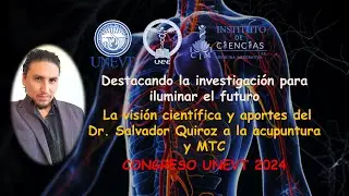 La visi&oacute;n cient&iacute;fica y aportes del Dr. Salvador Quiroz a la acupuntura y MTC . Congreso UNEVT 2024