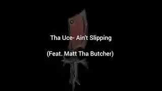 Tha Uce- Ain't Slippin' (Feat. Matt Tha Butcher)