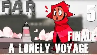 [FINALE | 5] A Lonely Voyage (Let's Play FAR: Lone Sails w/ GaLm)