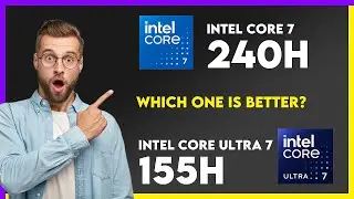 Intel Core 7 240H vs Intel Core Ultra 7 155H Comparison