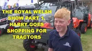 ROYAL WELSH SHOW PART 1. HARRY GOES HOPPING FOR TRACTORS