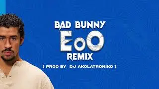 Eoo - Bad bunny | Remix intro perreo & Remix intro old school | DJ AKOLATRONIKO