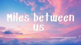 Miles Between Us Lyrics Video | Deep Emotional Love Song | Melody of Us