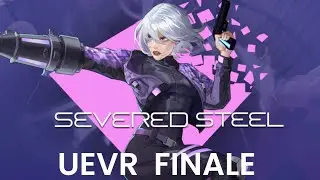 SEVERED STEEL VR FINALE UEVR MOD WALKTHROUGH 