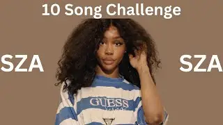 10 Song Challenge - SZA