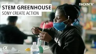 STEM Greenhouse | Sony Create Action Grant Winner