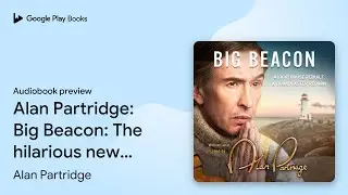 Alan Partridge: Big Beacon: The hilarious… by Alan Partridge · Audiobook preview