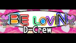 D-Crew - BE LOVIN (HQ)