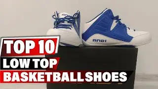 Best Low Top Basketball Shoe In 2025 - Top 10 New Low Top Basketball Shoes Review