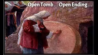 Mark 16: Open Tomb... Open Ending...