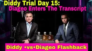 Diddy Trial Day 15: Diageo Enters The Testominy A Flashback Of That Docs