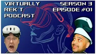 Virtually Rek't Podcast Season 3 Episode 1 - Featuring @IndieVR