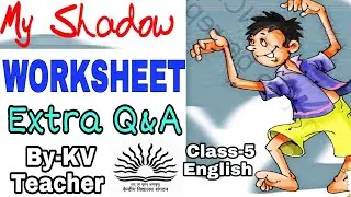 WORKSHEET / My Shadow / Class-5 English NCERT Unit 3 poem Extra Question Answers by KV Teacher