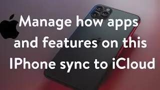 Manage how apps and features on this IPhone sync to iCloud