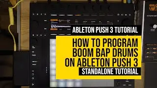 How to Program Boom Bap Drums on Ableton Push 3? (Standalone Tutorial)