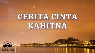 CERITA CINTA – KAHITNA │ LIRIK