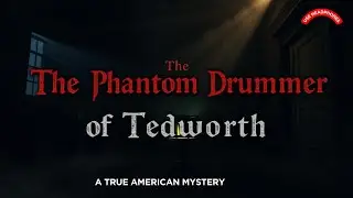 The Phantom Drummer of Tedworth &ndash; America&rsquo;s Haunted House Mystery | Episode 1