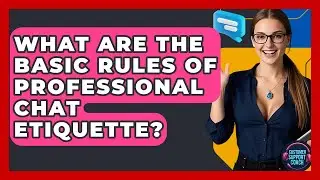 What Are The Basic Rules Of Professional Chat Etiquette? - Customer Support Coach