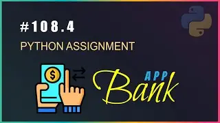 Python 108.4 : Assignment: Building a Simple Banking App in Python