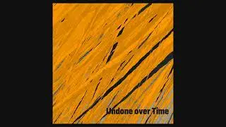 Undone over Time [Music Album]