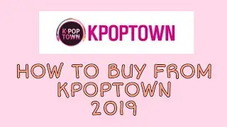 How To Buy Albums From Kpoptown [2019]