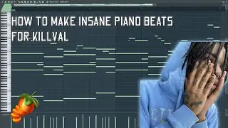 HOW TO MAKE INSANE PIANO BEATS FOR KILLVAL   /   SIDEREAL FL STUDIO COOKUP